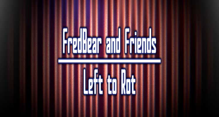 FredBear and Friends: Left to Rot Free Download - FNAF Fan Games