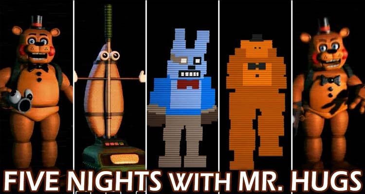 Five Nights With Mr. Hugs (& Friends)