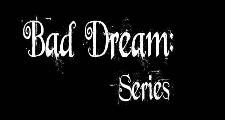 Bad Dream: Series