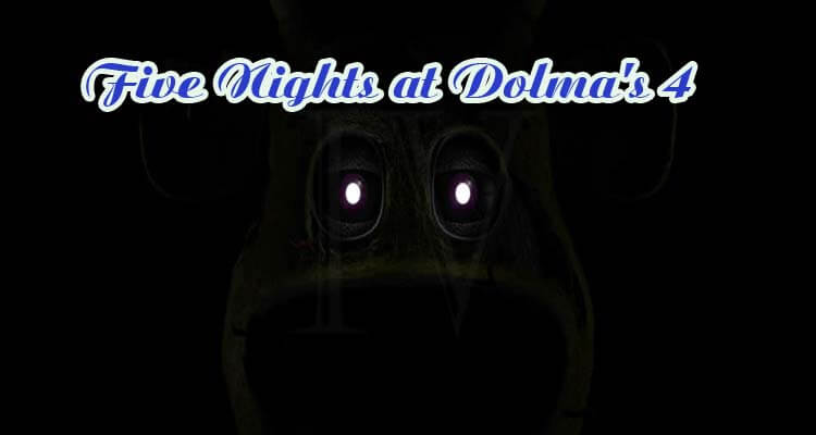 Five Nights at Dolma's 4