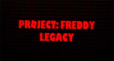 Project: Freddy Legacy & Remastered