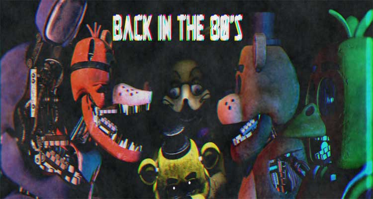 Five nights at Freddy's: Back in the 80's