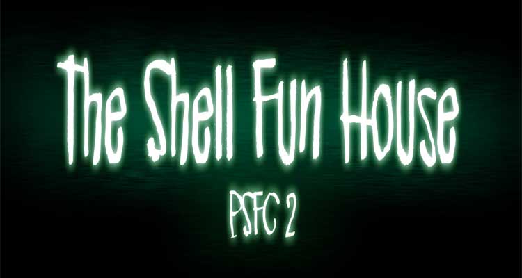 The Shell Fun House (PSFC 2)