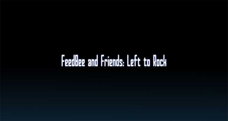 FeedBee and Friends: Left to Rock