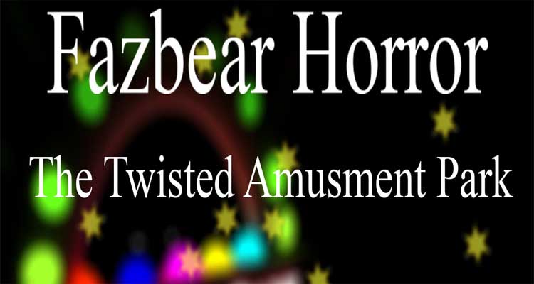 Fazbear Horror: The Twisted Amusment Park