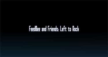 FeedBee and Friends: Left to Rock