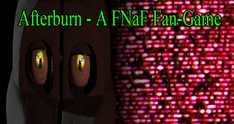 Afterburn - A FNaF Fan-Game