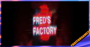 Fred’s Factory -UnOfficial/Non-Profit-