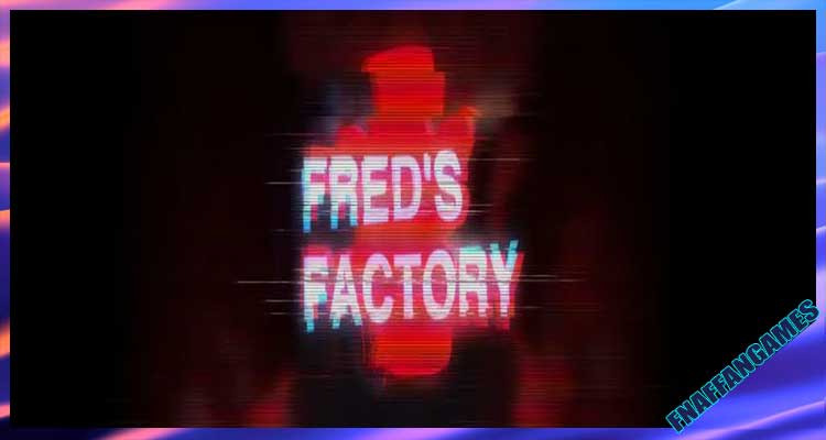 Fred's Factory -UnOfficial/Non-Profit-