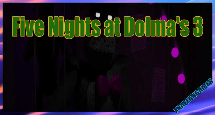 Five Nights at Dolma's 3