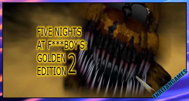 Five Nights at F***boy's: Golden Edition 2