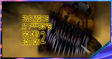 Five Nights at F***boy’s: Golden Edition 2 [Spooky Halloween Update]