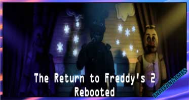 The Return to Freddy’s 2: Rebooted