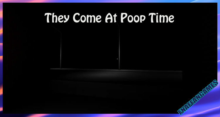 They Come At Poop Time