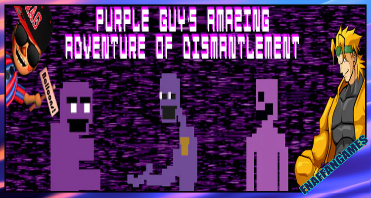 Purple Guy's Amazing Adventure of Dismantlement