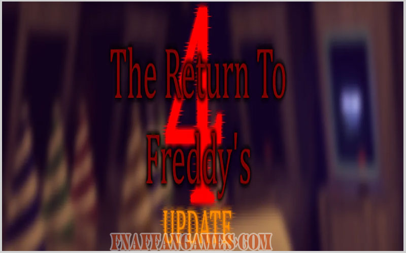 The Return To Freddy's 4 Update