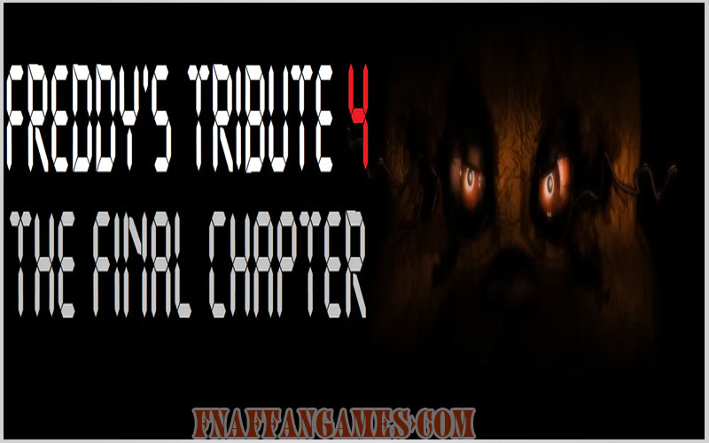 Freddy's Tribute 4: The Final Chapter