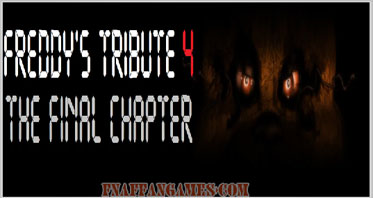 Freddy’s Tribute 4: The Final Chapter