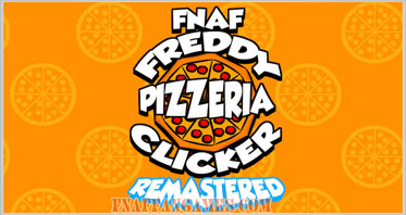 FNaF:Freddy Pizzeria Clicker REMASTERED