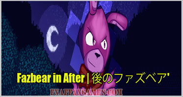 Fazbear in After | 後のファズベア’