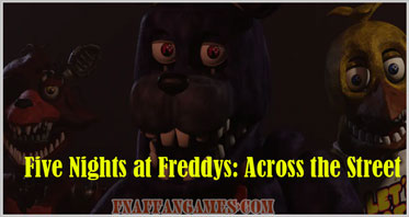Five Nights at Freddys: Across the Street