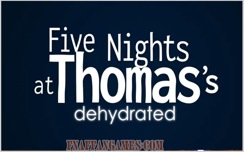 Five Nights at Thomas's: Dehydrated game