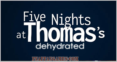 Five Nights at Thomas’s: Dehydrated