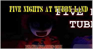 Five Nights at Tubby-Land