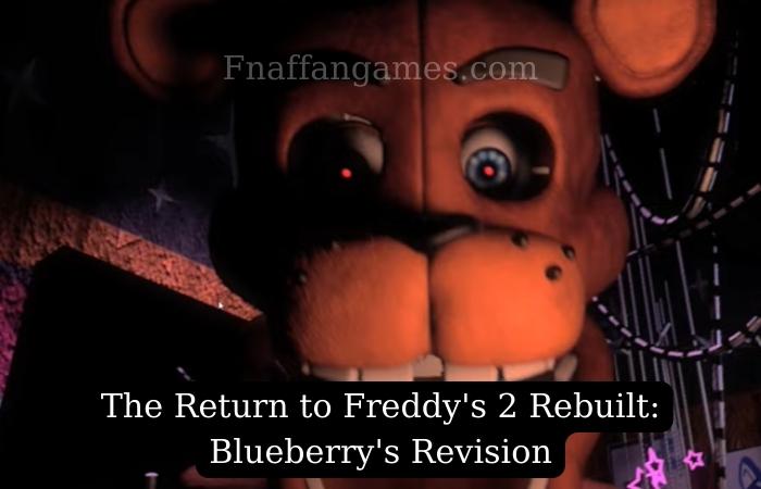 The Return to Freddy’s 2 Rebuilt: Blueberry’s Revision