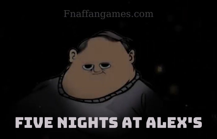 Five Nights at Alex’s